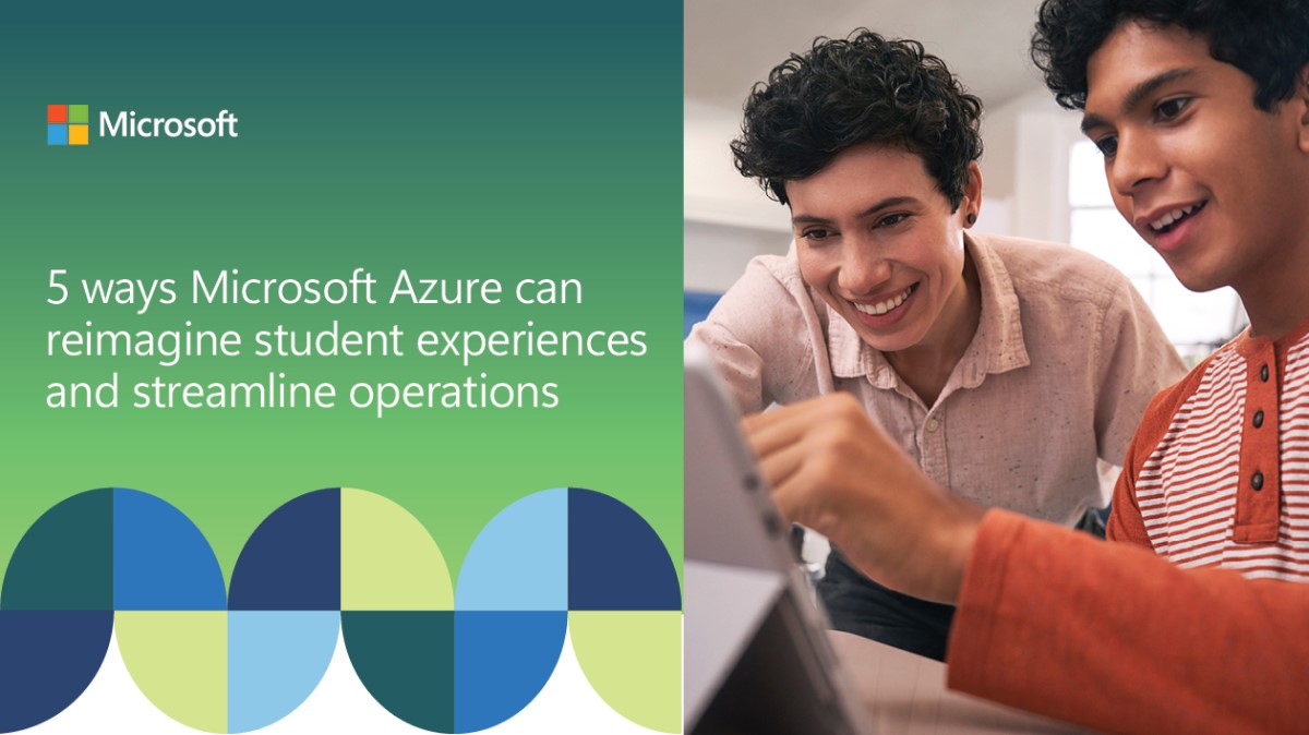 5 ways Microsoft Azure can reimagine student experiences and streamline operations