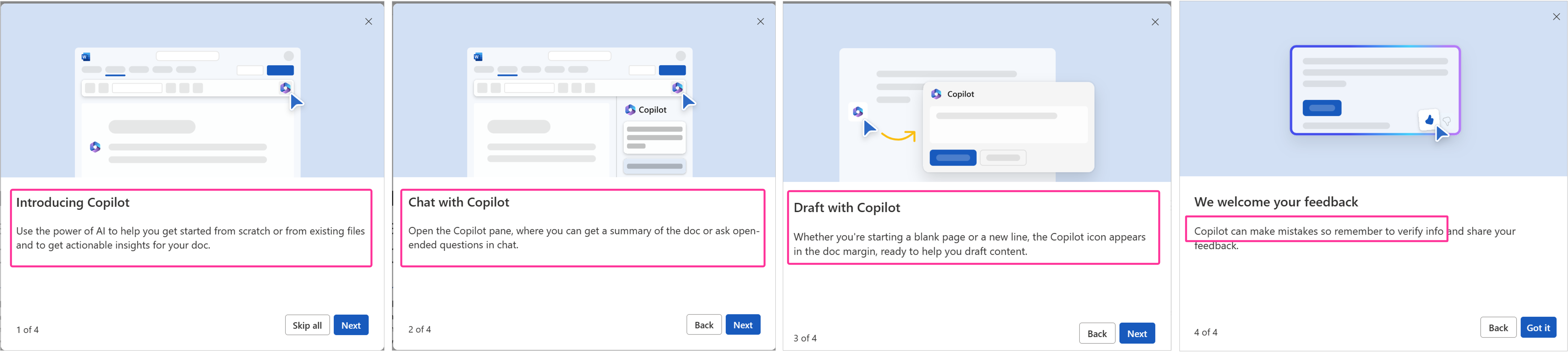 Copilot in Word shows a carousel of 4 items one, introducing copilot use the power of AI to help you get started from scratch or from existing files and to get actional insights for your doc, two chat with copilot, open the copilot pane, where you can get a summary of the doc or ask open-ended questions in chat, three draft with copilot, whether you're starting a blank page or a new line, the Copilot icon appears in the doc margin, ready to help you draft content, four we welcome your feedback, copilot can make mistakes so remember to verify info and share your feedback.  