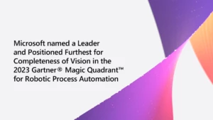 Colorful graphic design with the following wording: Microsoft has been named a Leader and Positioned Furthest for Completeness of Vision in the Gartner® Magic Quadrant™ for Robotic Process Automation