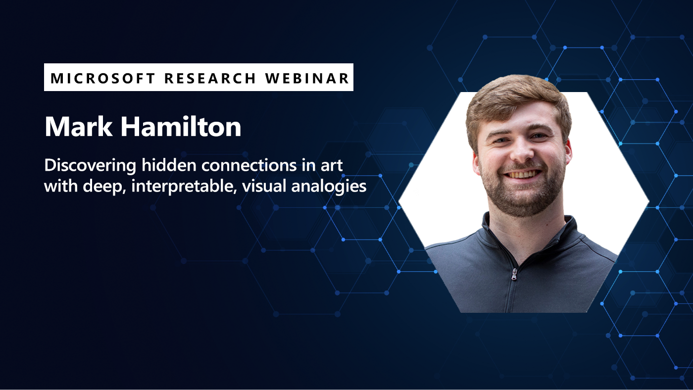 Mark Hamilton's headshot appears next to his Microsoft Research webinar title, Discovering hidden connections in art with deep, interpretable visual analogies