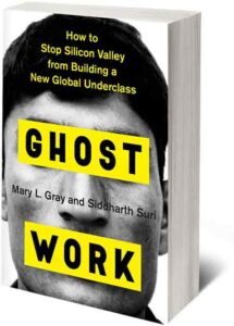 Ghost Work: How to Stop Silicon Valley from Building a New Global  Underclass: Gray, Mary L., Suri, Siddharth: 9781328566249: : Books