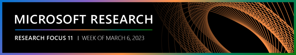 Microsoft Research Focus 11 edition, week of March 06, 2023