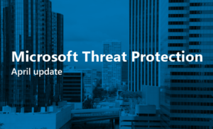 Microsoft Threat Protection - April 2019 Edition