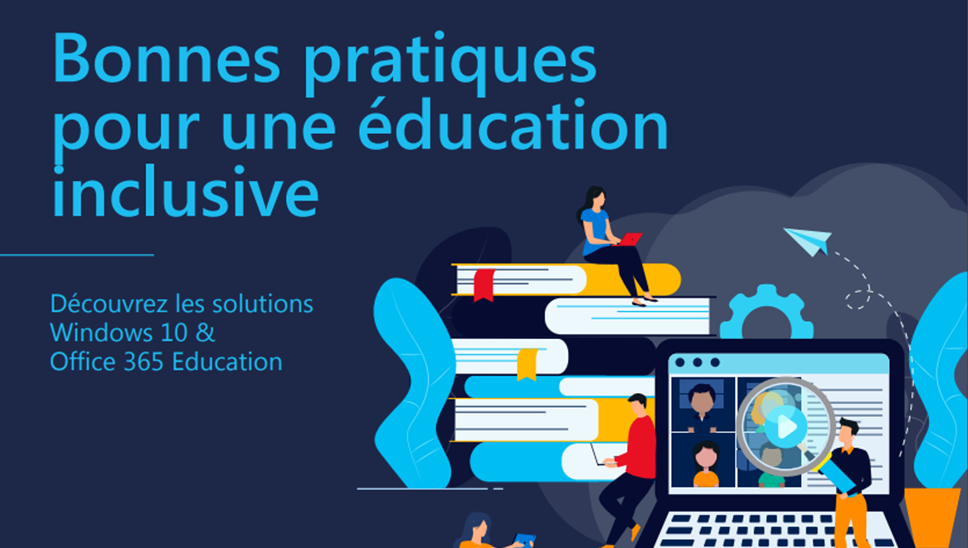 Bonnes pratiques pour une éducation Inclusive, Decouvrez les solutions Windows 10 & Office 365 Education