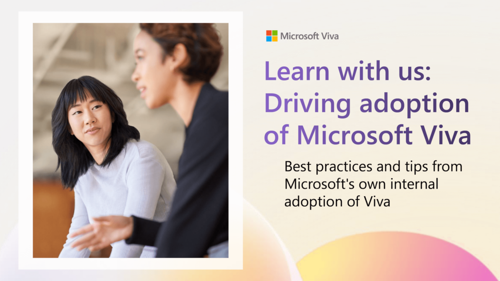 An illustration with a photo of two women speaking and the text 'Learn with us: Driving adoption of Microsoft Viva. Best practices and tips from Microsoft's own internal adoption of Viva.