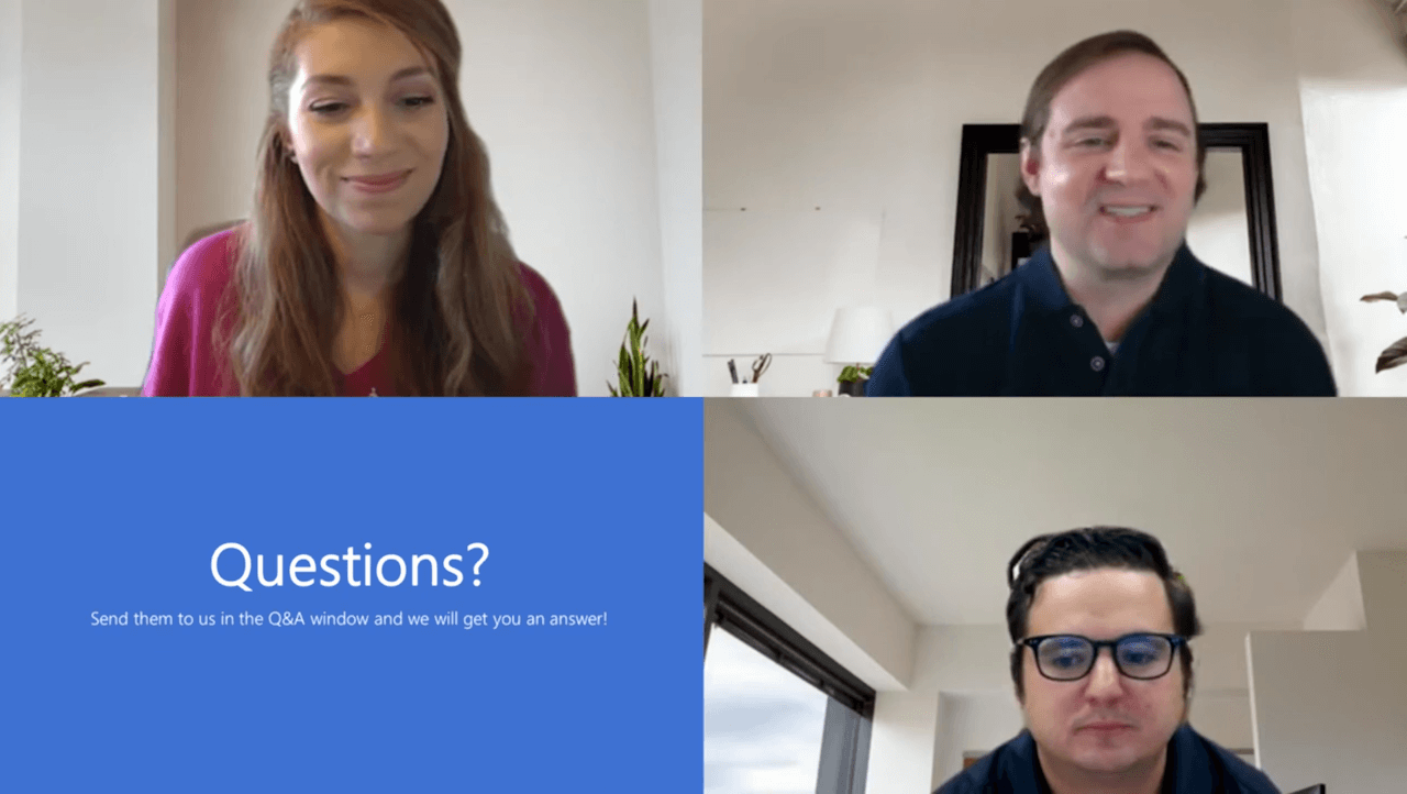 A screen capture of three Microsoft experts hosting the webinar from their individual home offices. One panel displaying the webinar agenda; the text shown reads “Questions? Send them in the Q&A window and we will get you an answer.”