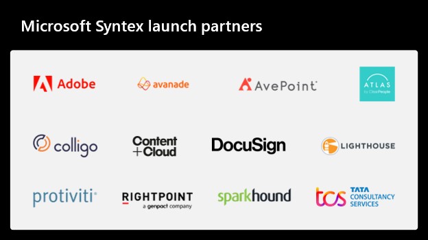 Skupina 12 log partnerov predstavujúcich partnerov na spustenie služby Microsoft Syntex vrátane: Adobe, Avanade, AvePoint, Atlas, Colligo, Content Cloud, DocuSign, Lighthouse, Protiviti, RightPoint, SparkHound a TATA Consultancy Services.